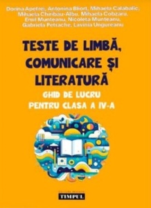 Teste de limba, comunicare si literatura - Clasa 4 - Ghid de lucru