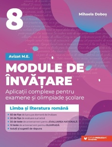 DOBOȘ Mihaela Module de învățare: limba și literatura română. ApliAplicații complexe pentru examene și olimpiade școlare. Pregătire pentru Evaluarea Națională și Olimpiada de limba și literatura română. Clasa a VIII-a