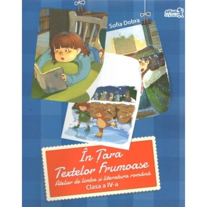 In Tara Textelor Frumoase. Atelier de Limba si Literatura Romana. Clasa a IV-a