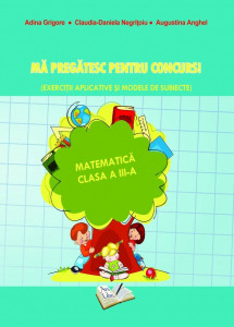 Ma pregatesc pentru concurs! Matematica clasa a III-a