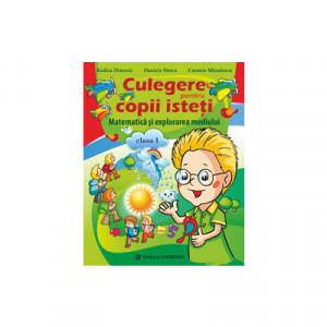 CULEGERE PENTRU COPII ISTEŢI. MATEMATICĂ ŞI EXPLORAREA MEDIULUI. CLASA I. CCI1
