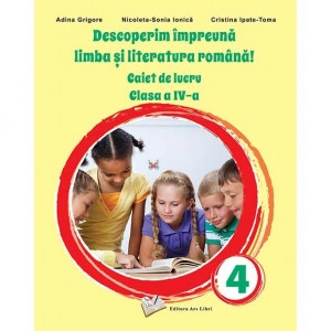 Descoperim împreună limba și literatura română! - Caiet de lucru clasa a IV-a