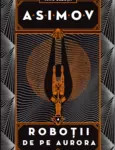 Roboții IV. Roboții de pe Aurora ,Isaac Asimov