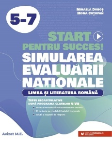Start pentru succes! Simularea Evaluării Naționale. Limba și literatura română. Exerciții de antrenament tematic și teste recapitulative după programa claselor V-VII