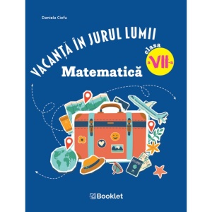 Vacanță în jurul lumii. Matematică clasa a VII-a – EDIȚIA 2026