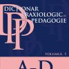 DICȚIONAR PRAXIOLOGIC DE PEDAGOGIE. VOLUMUL I: A-D