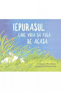Iepurașul care voia să fugă de acasă , de Margaret Wise Brown,2021