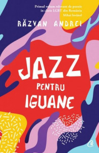 Jazz pentru iguane ȘI ALTE POEME de Răzvan Andrei,2019