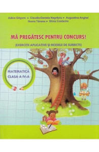 Mă pregatesc pentru concurs! Matematica clasa a IV-a