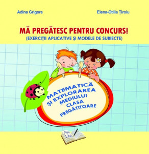 Mă pregătesc pentru concurs! Matematică și explorarea mediului - Clasa Pregătitoare
