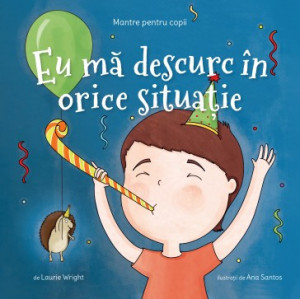 Mantre pentru copii (III). Eu mă descurc în orice situație de Laurie Wright,2021