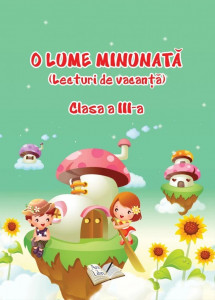 O Lume Minunată (lecturi de vacanță) - Clasa a III-a