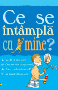 Ce se întâmplă cu mine? (pentru băieți) de Alex Frith , Adam Larkum,2011