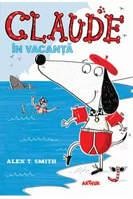 Claude în vacanță ,Alex T. Smith,2019