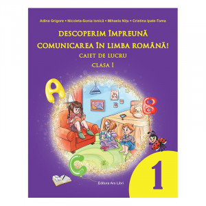 Descoperim împreună comunicarea în limba română. Caiet de lucru clasa I