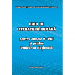 Ghid de literatura romană pentru clasele V-VIII și pentru Evaluarea Națională - format A6