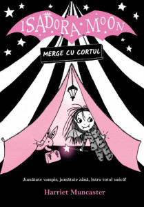 Isadora Moon merge cu cortul JUMĂTATE VAMPIR, JUMĂTATE ZÂNĂ, ÎNTRU TOTUL UNICĂ! de Harriet Muncaster,2020
