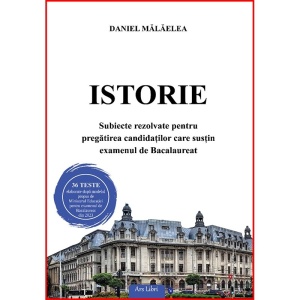 Istorie. Subiecte rezolvate pentru pregătirea candidaților care susțin examenul de Bacalaureat
