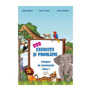 888 exerciții și probleme - culegere de matematică clasa I