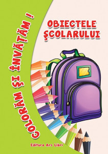 Colorăm şi învăţăm - Obiectele şcolarului
