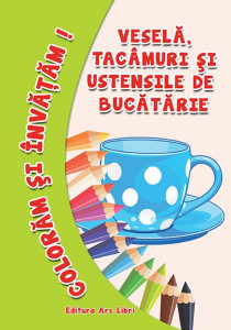 Colorăm şi învăţăm - Veselă, tacâmuri şi ustensile de bucătărie