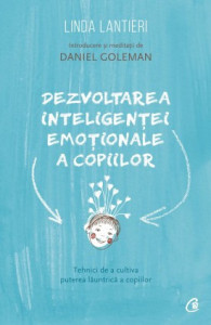 Dezvoltarea inteligenței emoționale a copiilor TEHNICI DE A CULTIVA PUTEREA LĂUNTRICĂ A COPIILOR de Linda Lantieri, 2017