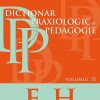 DICȚIONAR PRAXIOLOGIC DE PEDAGOGIE. VOLUMUL II: E-H