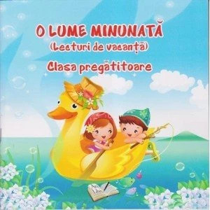 O lume minunată. Lecturi de vacanță clasa pregătitoare
