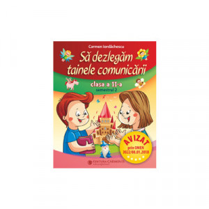 SĂ DEZLEGĂM TAINELE COMUNICĂRII. CLASA A II-A. SEMESTRUL 2 (PENTRU NOUL MANUAL PM) L2A2