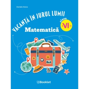 Vacanță în jurul lumii. Matematică clasa a VI-a – EDIȚIA 2026