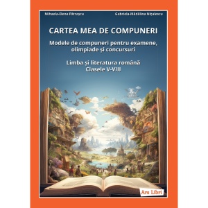 Cartea mea de compuneri. Limba și literatura română - clasele V-VIII