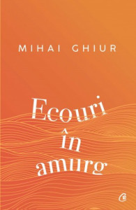 Ecouri în amurg de Mihai Ghiur,2021