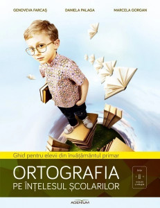 Ortografia pe înțelesul școlarilor: ghid pentru elevii din învățământul primar
