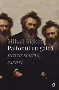 Paltonul cu gaică PROZĂ SCURTĂ, ESEURI de Mihail Șișkin,2017