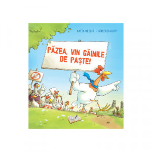 Păzea, vin găinile de Paște!