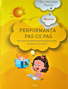 Performanta pas cu pas. Teste pentru pregatirea de performanta a elevilor din clasele a II-a si a III-a