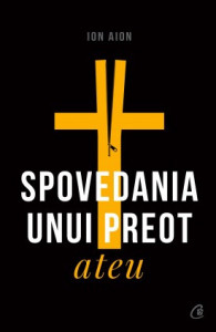 Spovedania unui preot ateu de Ion Aion,2019