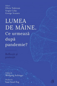 Lumea de mâine. Ce urmează dupa pandemie? de Olivia Toderean , Sergiu Celac , George Scutaru,2020