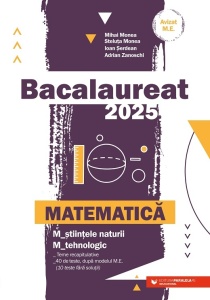 Matematică. Bacalaureat 2025. M_științele-naturii, M_tehnologic. Teme recapitulative. 40 de modele de teste, după modelul M.E. (10 teste fără soluții)