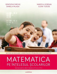 Matematica pe înțelesul școlarilor – aplicații pentru elevii claselor III și IV