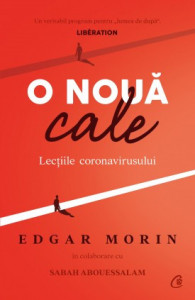 O nouă cale. Lecțiile coronavirusului de Edgar Morin , Sabah Abouessalam,2021