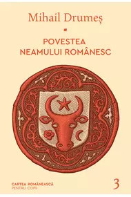 Povestea neamului românesc ,Vol. 3 ,Mihail Drumeș
