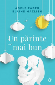 Un părinte mai bun de Elaine Mazlish , Adele Faber,2018