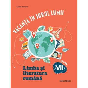 Vacanță în jurul lumii. Limba și literatura română clasa a VII-a – EDIȚIA 2026