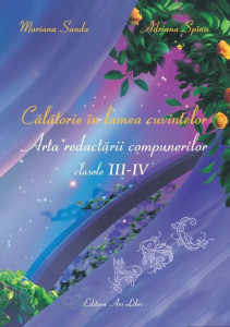 Călătorie în lumea cuvintelor Arta redactării compunerilor, clasele II – IV