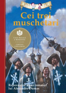 Cei trei muschetari REPOVESTIRE DUPĂ ROMANUL LUI ALEXANDRE DUMAS de Oliver Ho , Alexandre Dumas,2013
