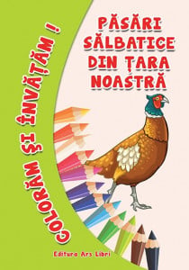 Colorăm şi învăţăm - Păsări sălbatice din ţara noastră