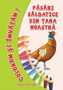 Colorăm şi învăţăm - Păsări sălbatice din ţara noastră
