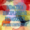 DIDACTICA DISCIPLINELOR PEDAGOGICE. UN CADRU CONSTRUCTIVIST