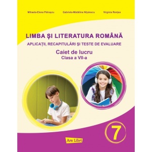 Limba şi literatura română pentru clasa a VII-a - aplicaţii, recapitulări şi teste de evaluare